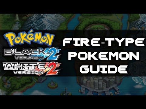 Pokemon Black 2 and White 2 | Fire-Type Pokemon Guide