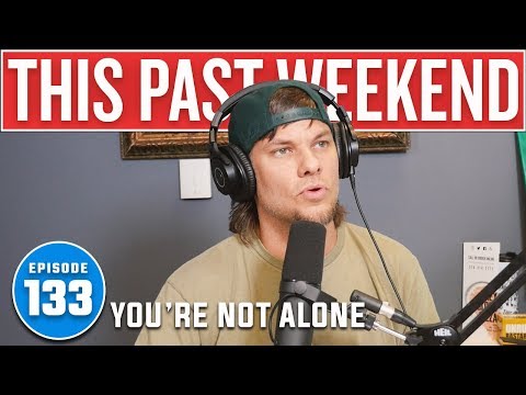 You're Not Alone | This Past Weekend #133 video thumbnail