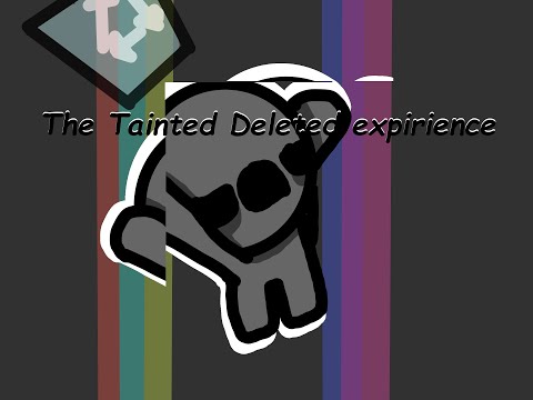 The Tainted Deleted expirience