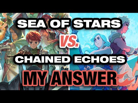 Sea of Stars vs. Chained Echoes: My Answer