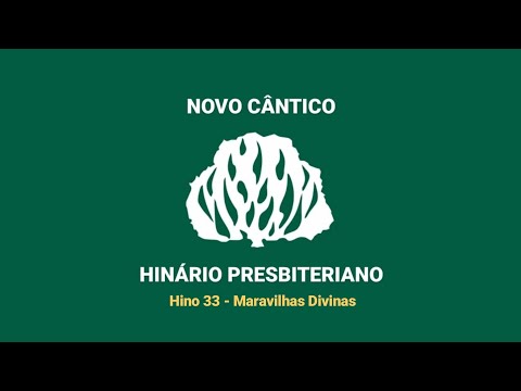 HNC 33 - Maravilhas Divinas - Hinário Presbiteriano Novo Cântico - (Letra)