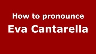 How to pronounce Eva Cantarella
