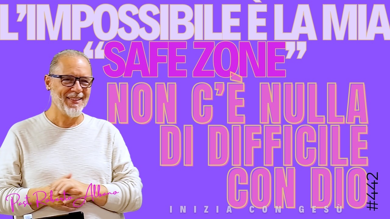 INIZIA CON GESÙ - "L'impossibile è la mia "SAFE ZONE", non c'è niente did difficile con Dio"