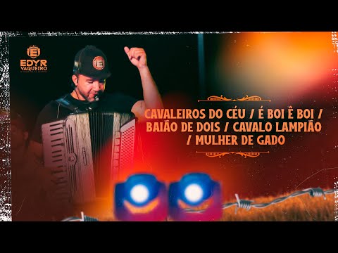 CAVALEIROS DO CÉU / É BOI Ê BOI / BAIÃO DE DOIS / CAVALO LAMPIÃO / MULHER DE GADO - Edyr Vaqueiro