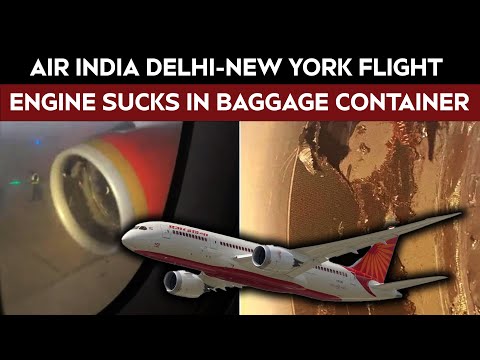 Air India Delhi-New York Flight Engine Sucks In Baggage Container, Damaged