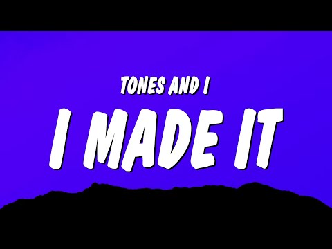 Tones and I - I Made It (Lyrics)