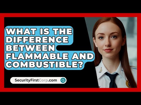 What Is The Difference Between Flammable And Combustible? - SecurityFirstCorp.com
