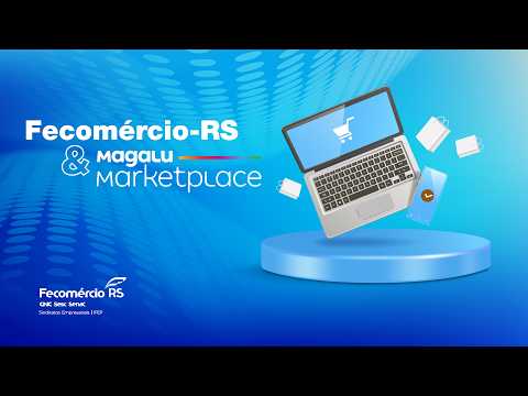 Lançamento Parceria Fecomércio-RS & Magalu Marketplace:  Leve seu negócio para todo o Brasil!