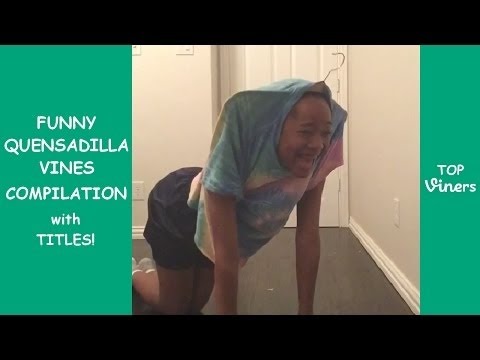 QuenSadilla Vine Compilation with Titles! - BEST QuenSadilla Vines 2016  | Top Viners ✔