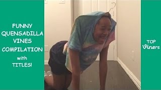QuenSadilla Vine Compilation with Titles! - BEST QuenSadilla Vines 2016  | Top Viners ✔