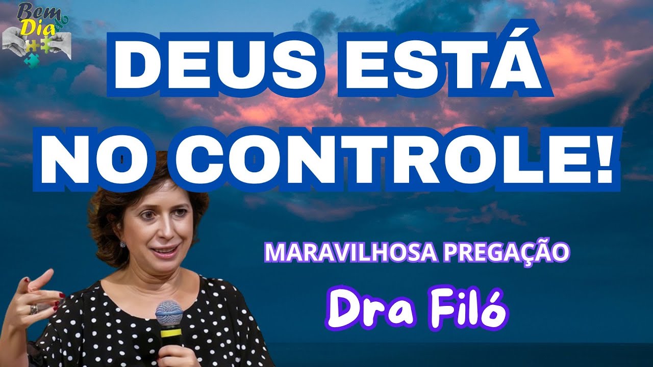 DEUS ESTÁ NO CONTROLE! - Maravilhosa Pregação da Dra Filó