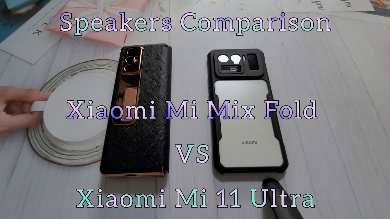 Xiaomi Mi Mix Fold VS Xiaomi Mi 11 Ultra : Speakers Comparison