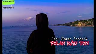 Download lagu Lagu Dawan terbaik yang pernah ada-(POLIN KAU TON) mp3 Download lagu Lagu Dawan terbaik yang pernah ada-(POLIN KAU TON) mp3