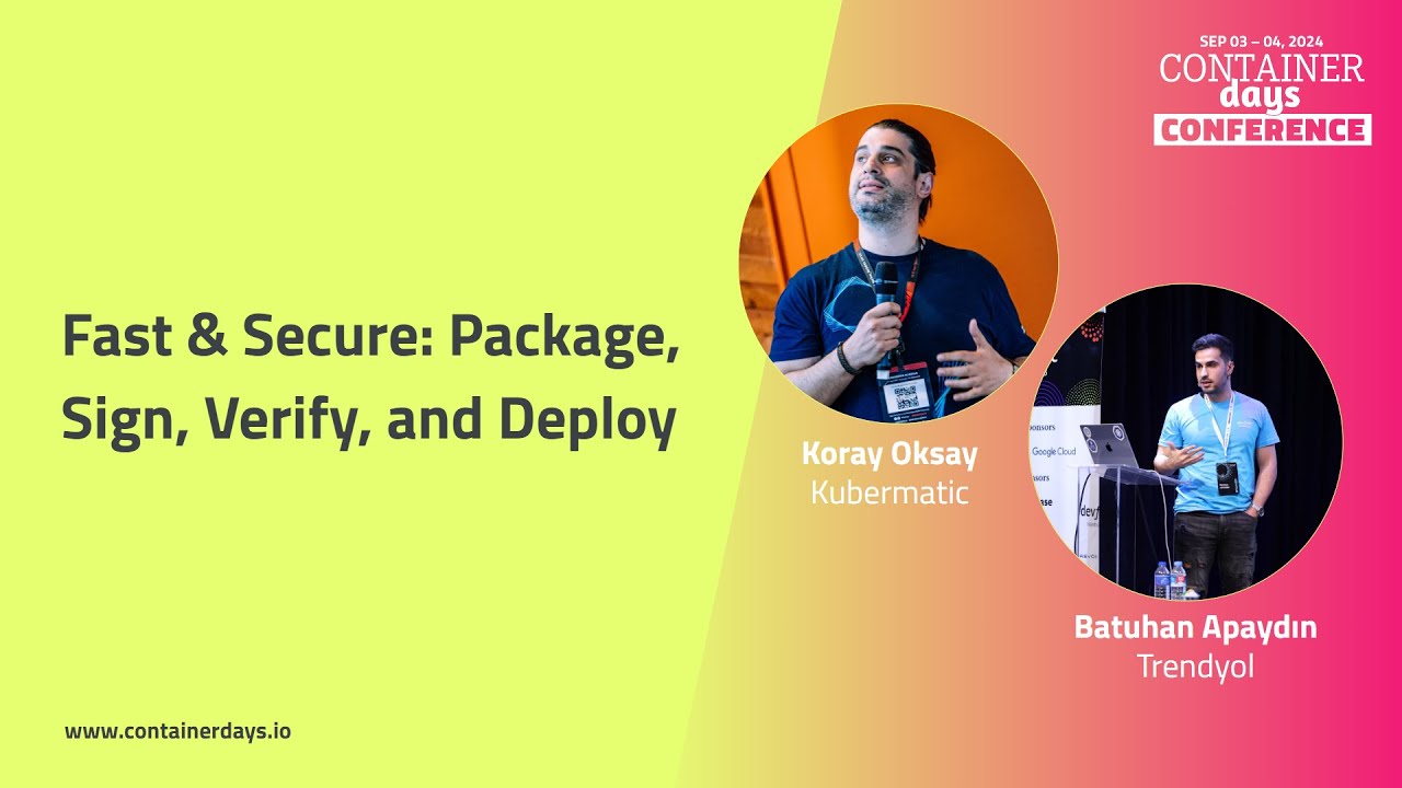 Fast & Secure: Package, Sign, Verify, and Deploy - Koray Oksay and Batuhan Apaydin