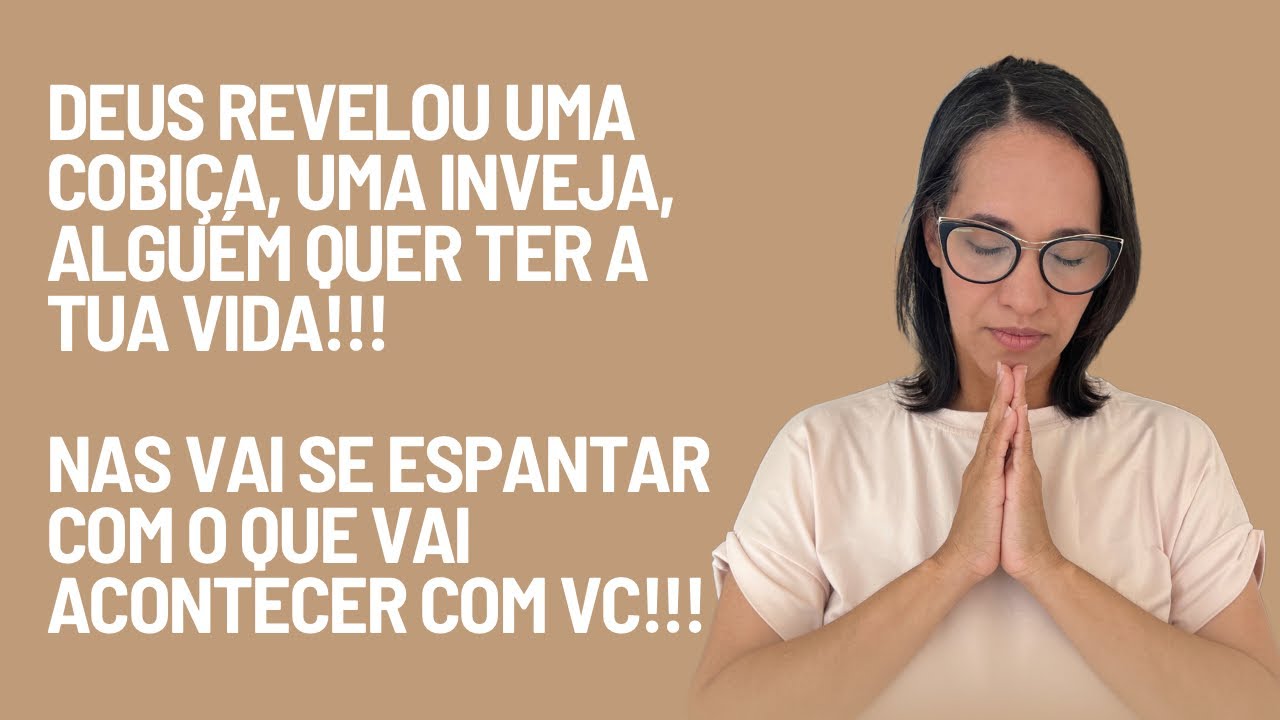 ORAÇÃO DO DIA 16 DE DEZ.: Deus revelou uma inveja, uma cobiça, Alguém desejando a tua vida…