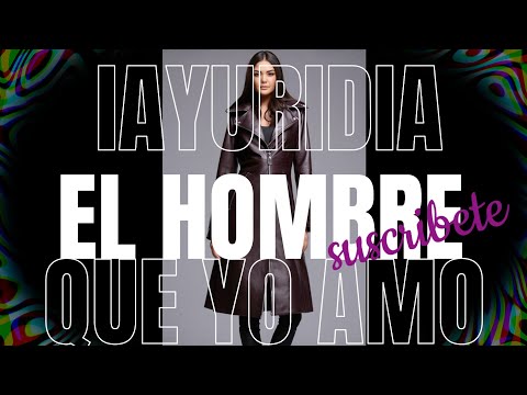 YURIDIA EL HOMBRE QUE YO AMO (COVER IA) IAYURIDIA