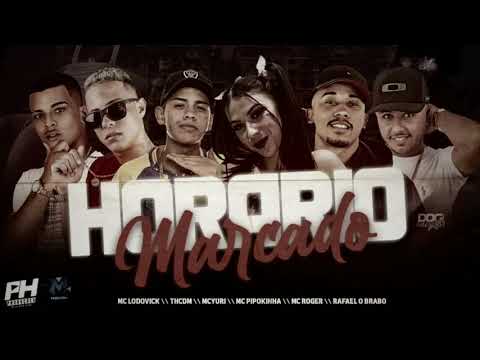 HORÁRIO MARCADO - TH CDM , RAFAEL O BRABO , MC ROGER , MC YURI , MC LODOVICK , MC PIPOKINHA