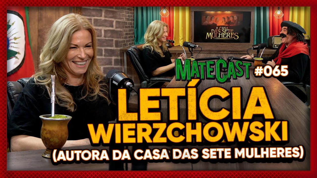 LETÍCIA WIERZCHOWSKI (AUTORA DA CASA DAS 7 MULHERES) | MATECAST #65