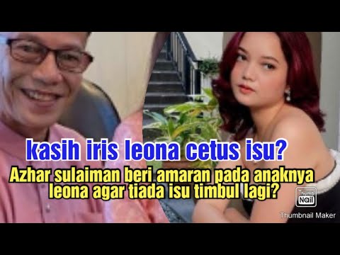 kasih iris leona c3tus isu?Azhar sulaiman beri 4m4ran pada anaknya leona agar tiada isu timbul lagi?