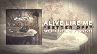 Alive Like Me - Better Off