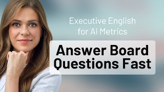 Executive English for AI Metrics: Answer Board Questions Fast