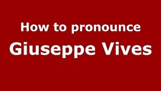 How to pronounce Giuseppe Vives