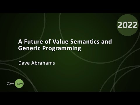 Keynote: A Future of Value Semantics and Generic Programming Part 1 - Dave Abrahams - CppNow 2022