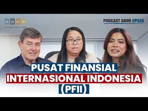 Pusat Finansial Internasional Indonesia (PFII)  (ABNR Podcast - Eps. 28)