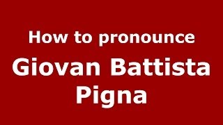 How to pronounce Giovan Battista Pigna