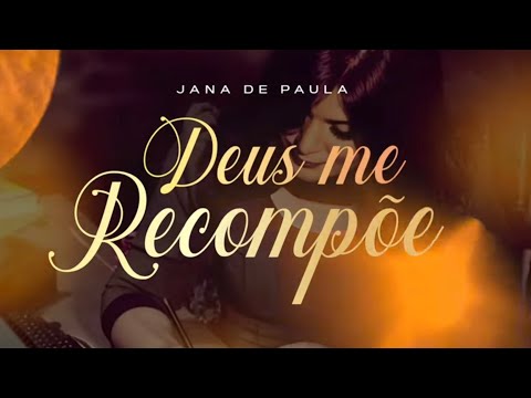 Deus me Recompõe - Jana de Paula (VideoClipe)