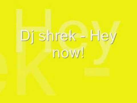 Dj shrek - Hey now!