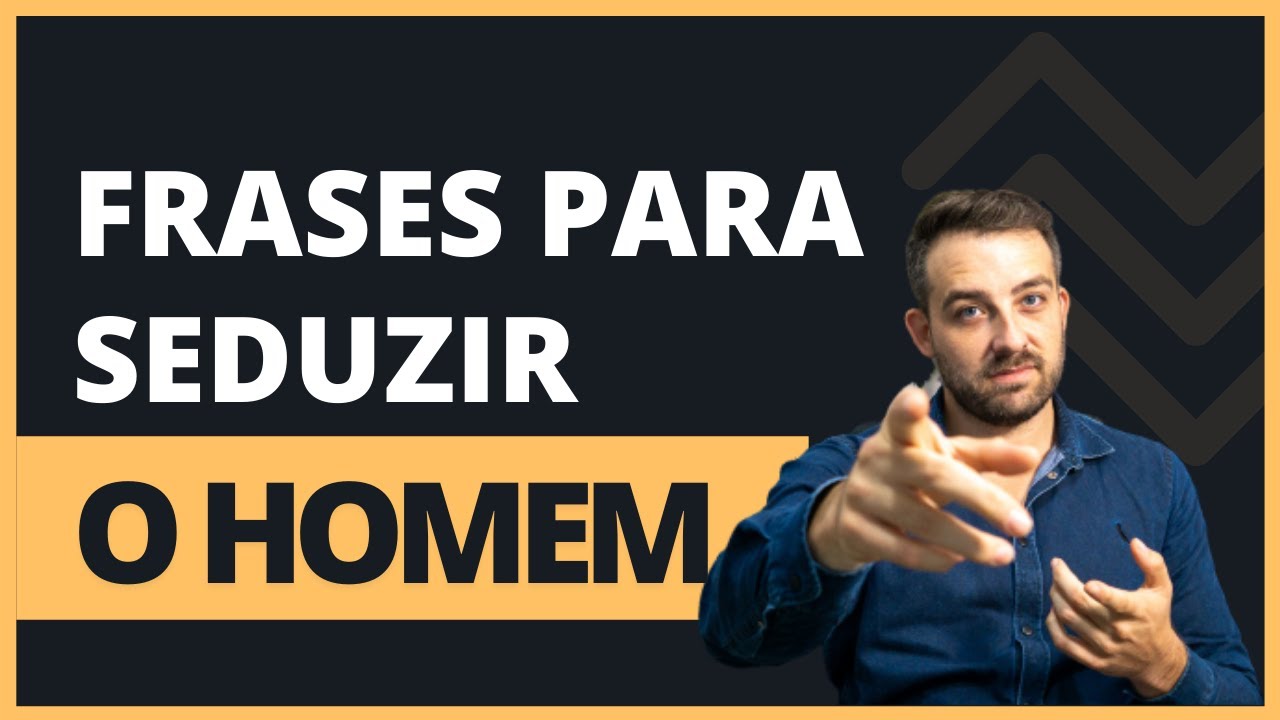 USE ESSAS FRASES PARA CONQUISTAR UM HOMEM