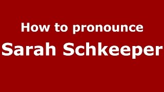 How to pronounce Sarah Schkeeper