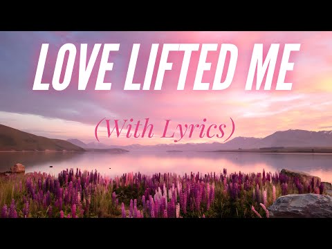 Love Lifted Me (with Lyrics) BEAUTIFUL hymn