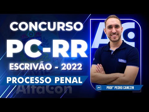 Concurso PC RR 2022 - Escrivão - Aula de Processo Penal - AlfaCon