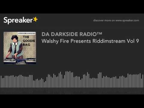 Walshy Fire Presents Riddimstream Vol 9 (part 2 of 4)