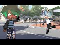 Stupid For You GCMV No Friends Part 4 Song By Waterparks