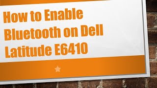 How to Enable Bluetooth on Dell Latitude E6410