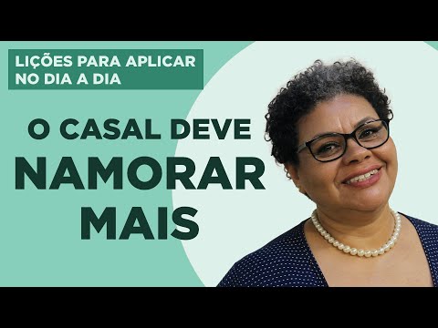 O Casal deve Namorar Mais - Lições para Aplicar no Dia a Dia