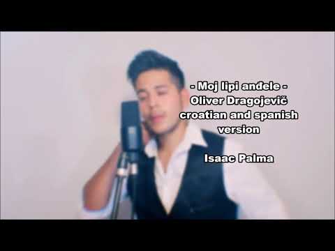Isaac Palma - Moj lipi anđele - Oliver Dragojevic /croatian and spanish version!