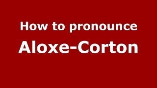 How to pronounce Aloxe-Corton