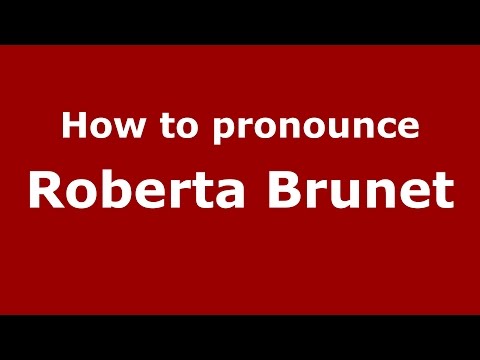How to pronounce Roberta Brunet (Italian/Italy)  - PronounceNames.com