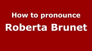 How to pronounce Roberta Brunet