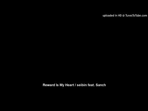 Reward Is My Heart / seibin feat. Sanch