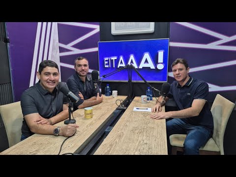 EITAAA! com Toinho Macêdo (Prefeito de Areia de Baraúnas)
