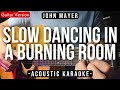 Slow Dancing In A Burning Room [Karaoke Acoustic] - John Mayer [Rose Karaoke Version | HQ Audio]