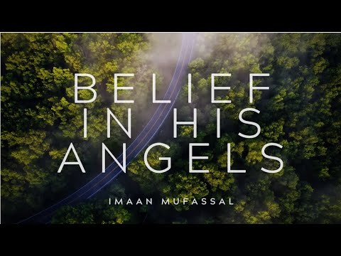 02  Belief in the Angels Imaan Mufassal