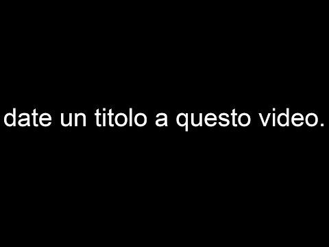 DATE UN TITOLO A QUESTO VIDEO!!