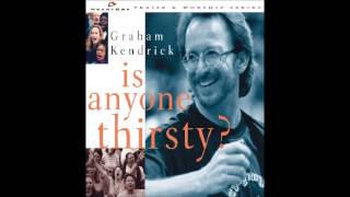 Graham Kendrick- Is Anyone Thirsty? (Song) (Medley) (HeartCry)