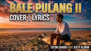 Download lagu TOTON CARIBO FEAT JUSTY ALDRIN - BALE PULANG II { Cover Lyrics By TimurVibes } mp3